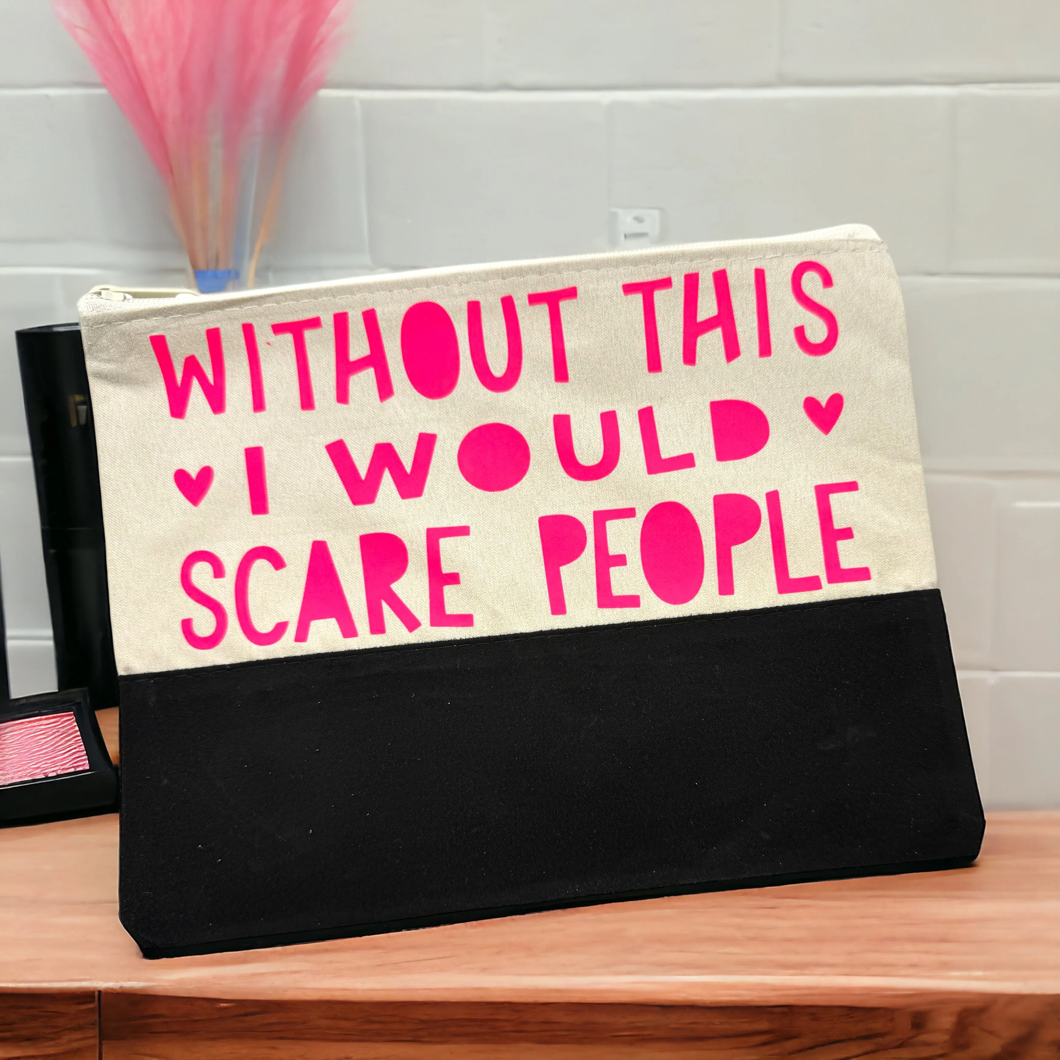 Custom Cosmetic Bag with Unique Sayings - Brand New! “Without This I Would Scare People”