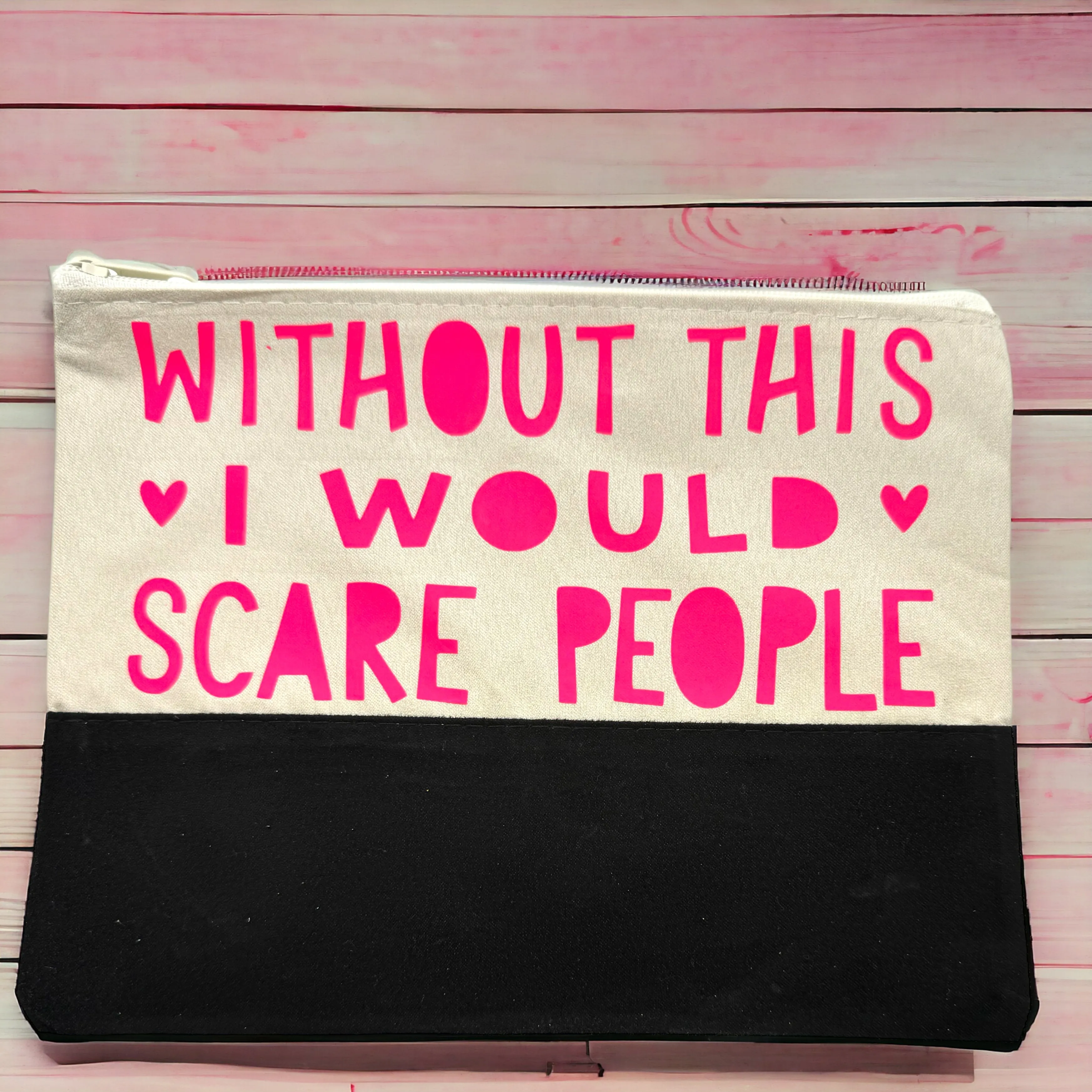 Custom Cosmetic Bag with Unique Sayings - Brand New! “Without This I Would Scare People”