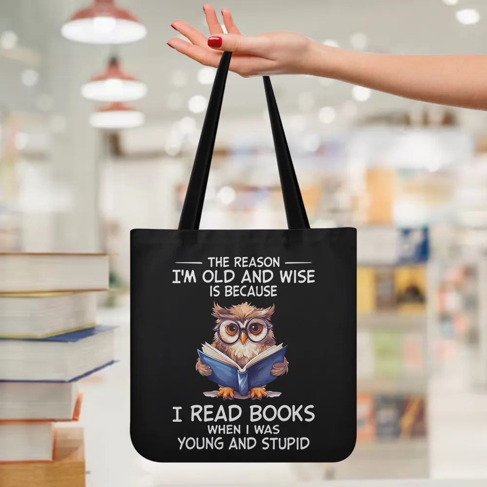 The Reason I'm Old And Wise Is Because I Read Books When I Was Young And Stupid Book Lovers Gift TBF364