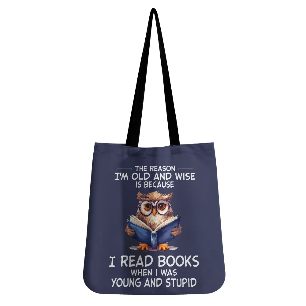 The Reason I'm Old And Wise Is Because I Read Books When I Was Young And Stupid Book Lovers Gift TBF364